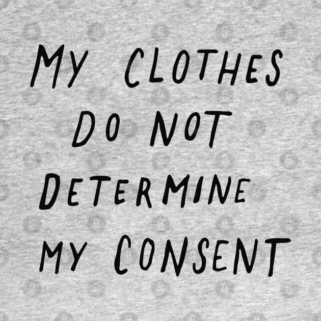 My Clothes Do Not Determine My Consent by Me And The Moon